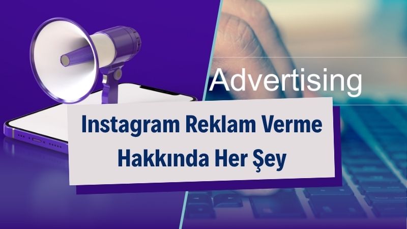 Instagram Reklam Verme Hakkında Her Şey