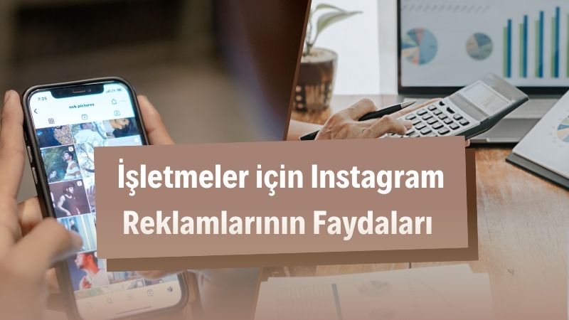 İşletmeler için Instagram Reklamlarının Faydaları