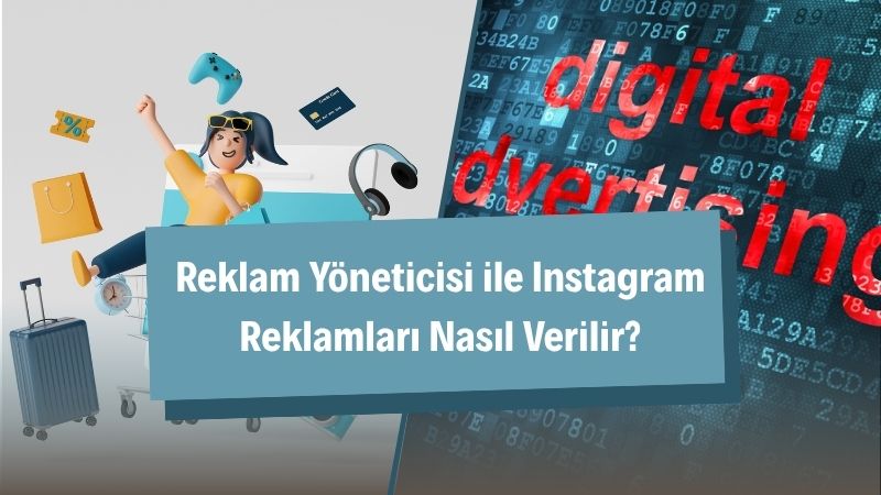 Reklam Yöneticisi ile Instagram Reklamları Nasıl Verilir? 